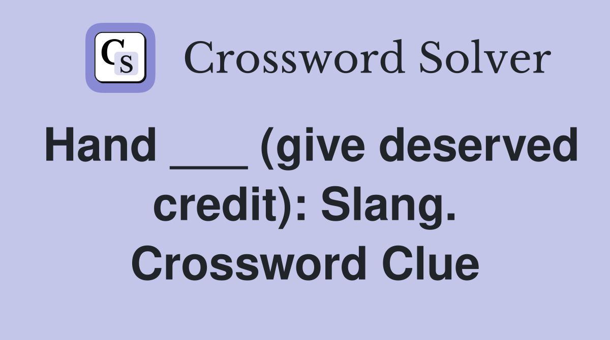 Hand ___ (give deserved credit): Slang. Crossword Clue