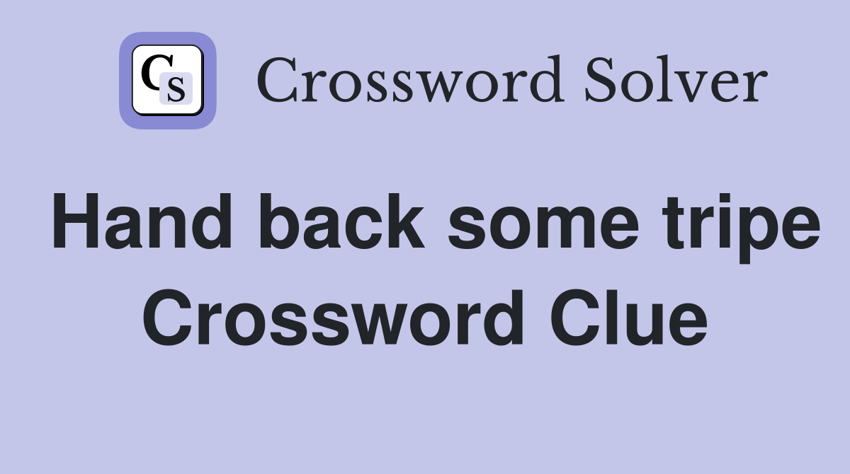 Hand back some tripe Crossword Clue