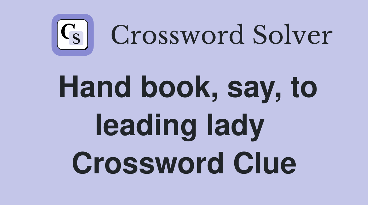 Hand book, say, to leading lady  Crossword Clue