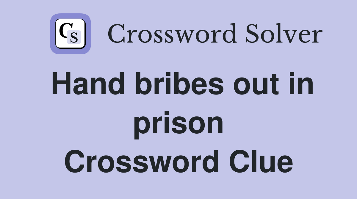 Hand bribes out in prison Crossword Clue