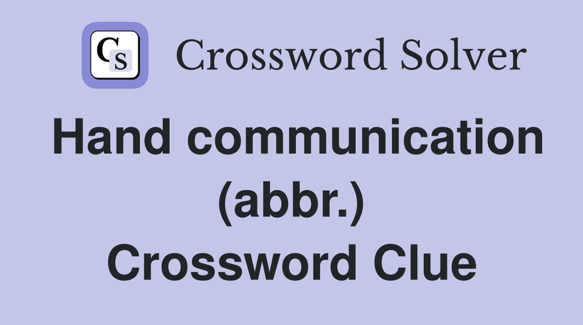 Hand communication (abbr.) Crossword Clue