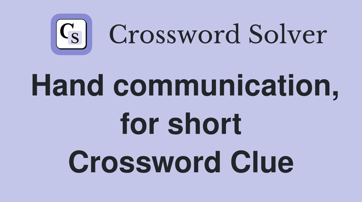 Hand communication, for short Crossword Clue