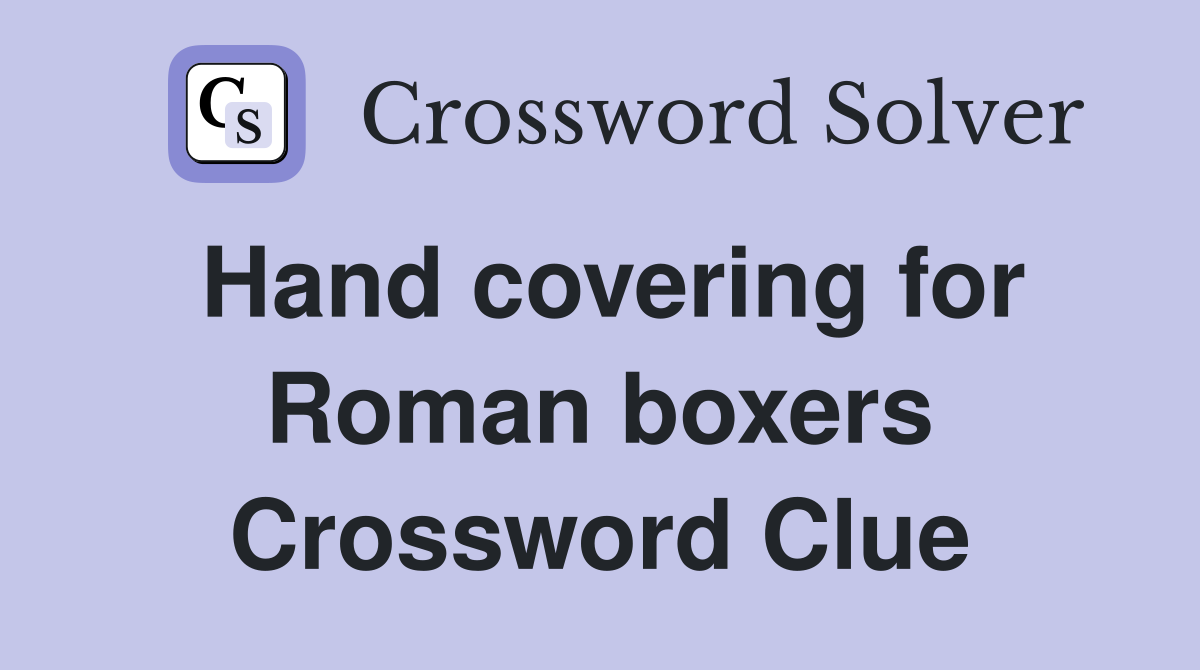 Hand covering for Roman boxers Crossword Clue