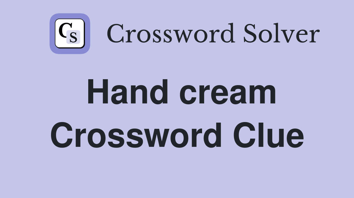 Hand cream Crossword Clue
