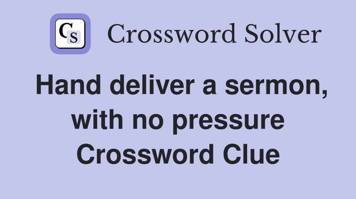 Hand deliver a sermon, with no pressure Crossword Clue