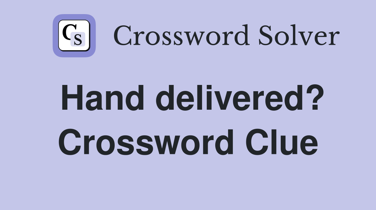 Hand delivered? Crossword Clue