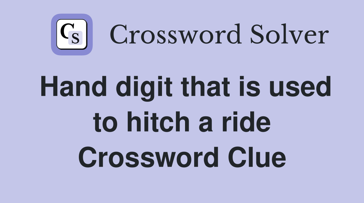 Hand digit that is used to hitch a ride Crossword Clue