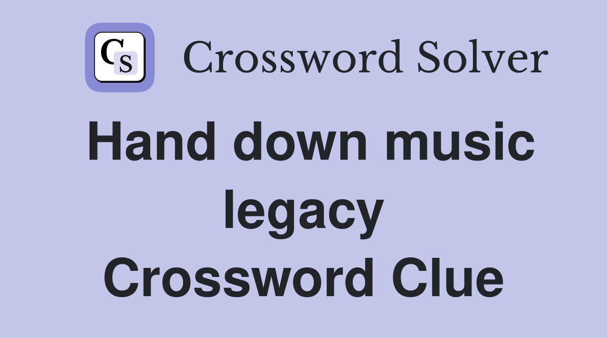 Hand down music legacy Crossword Clue