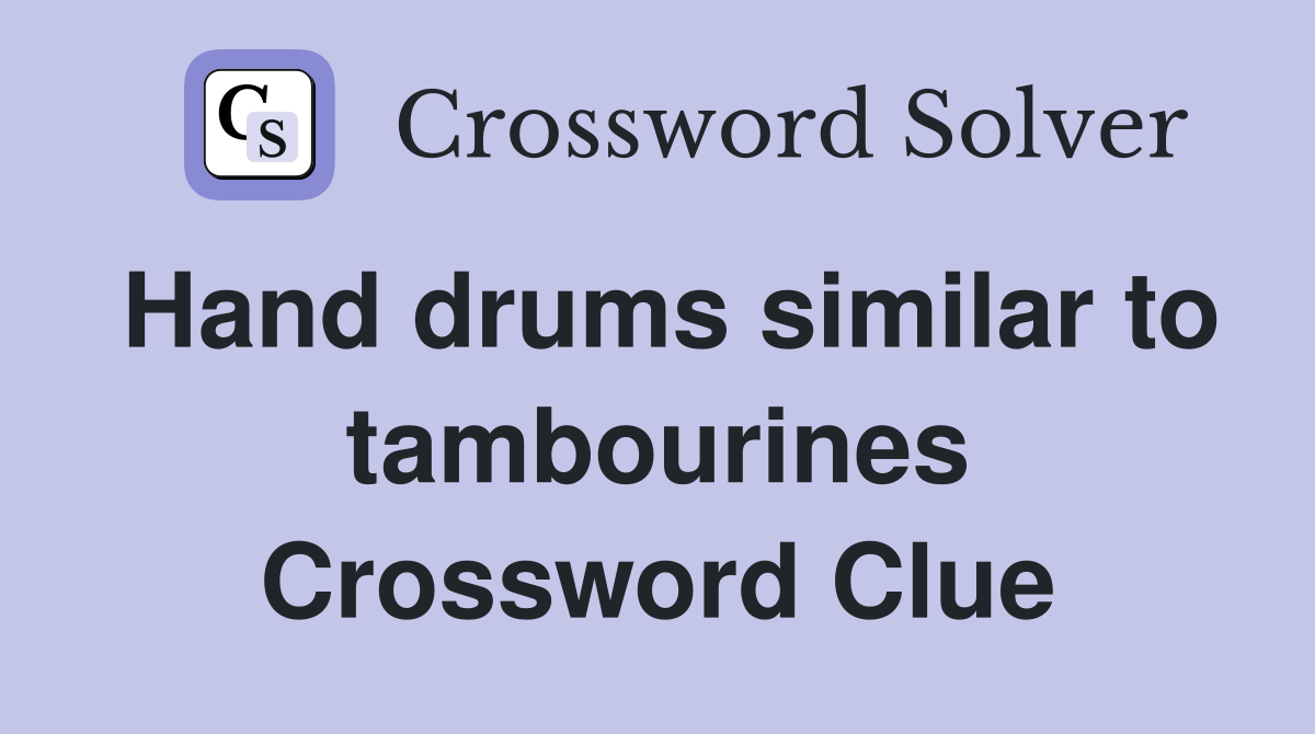 Hand drums similar to tambourines Crossword Clue