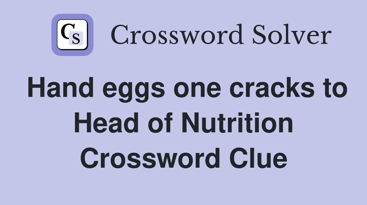 Hand eggs one cracks to Head of Nutrition Crossword Clue