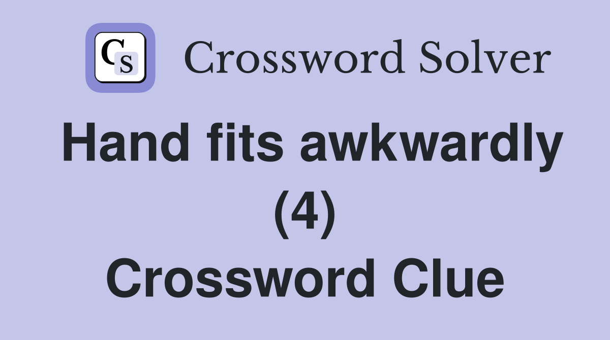 Hand fits awkwardly (4) Crossword Clue