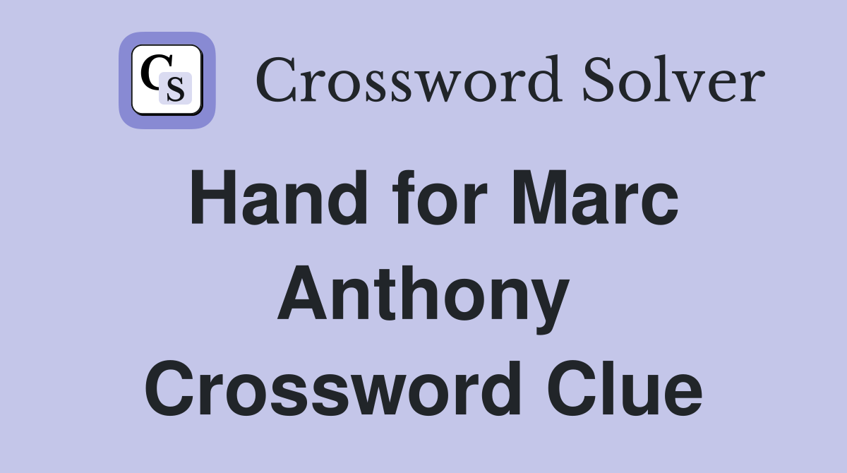 Hand for Marc Anthony Crossword Clue