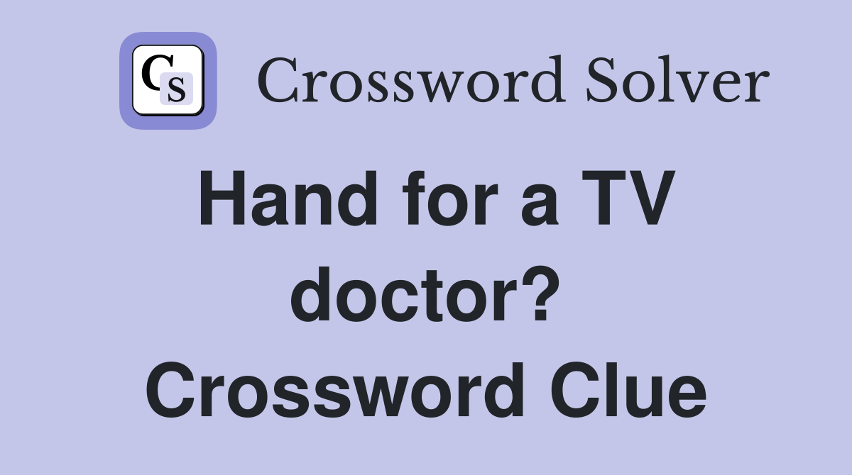 Hand for a TV doctor? Crossword Clue