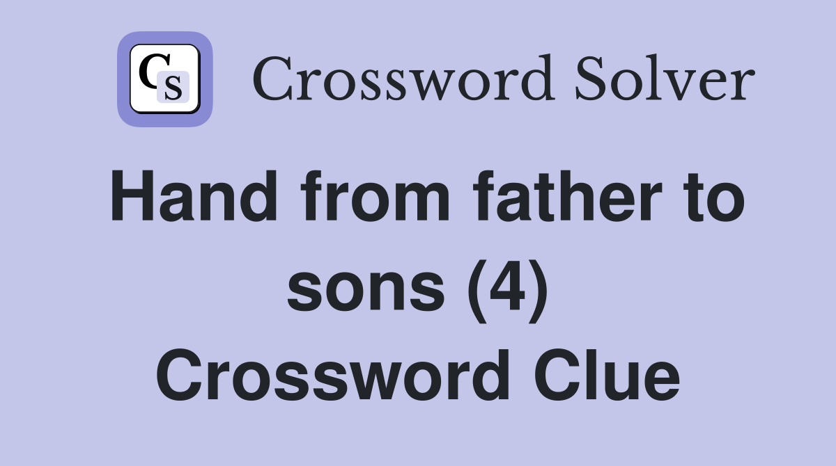 Hand from father to sons (4) Crossword Clue