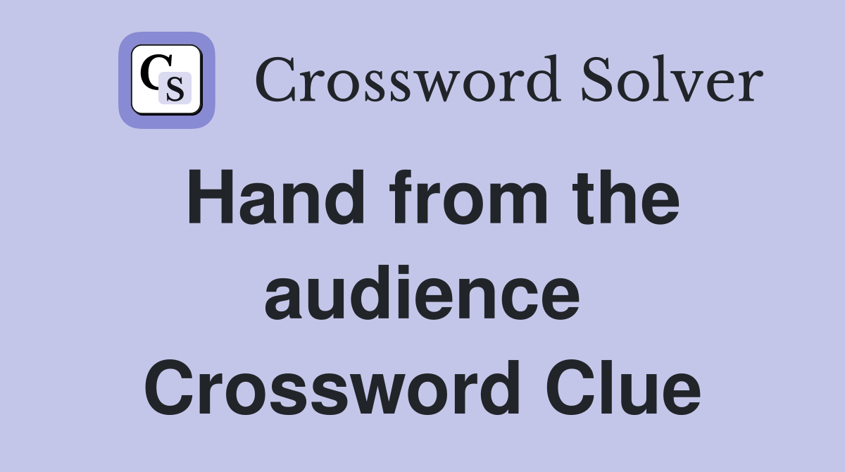 Hand from the audience Crossword Clue