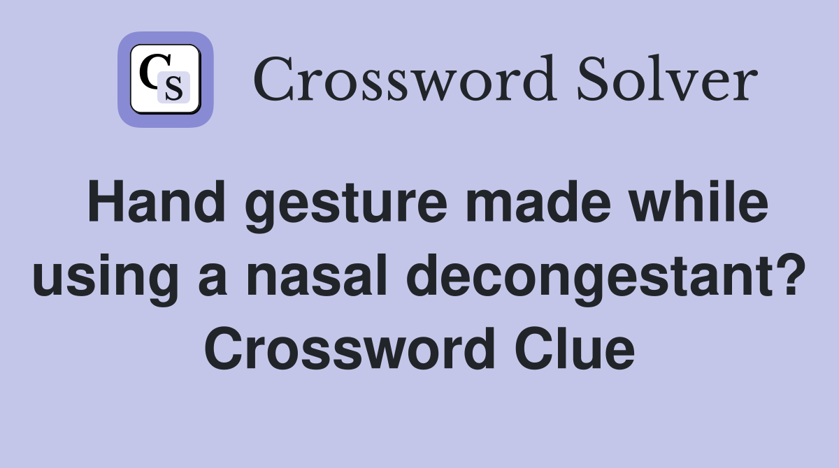 Hand gesture made while using a nasal decongestant? Crossword Clue