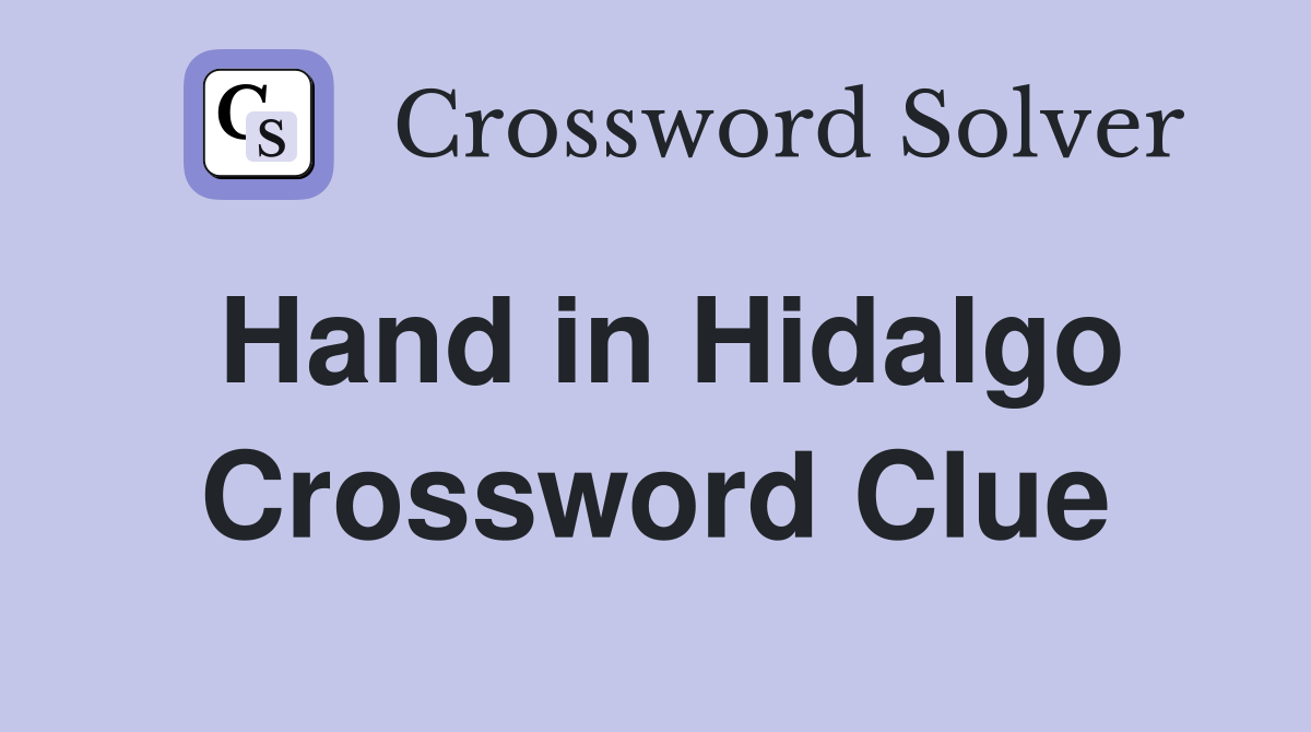 Hand in Hidalgo Crossword Clue