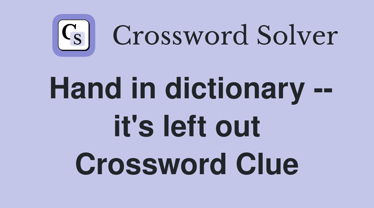 Hand in dictionary -- it's left out Crossword Clue