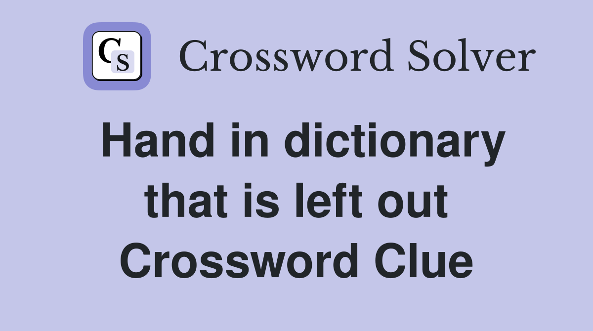 Hand in dictionary that is left out Crossword Clue