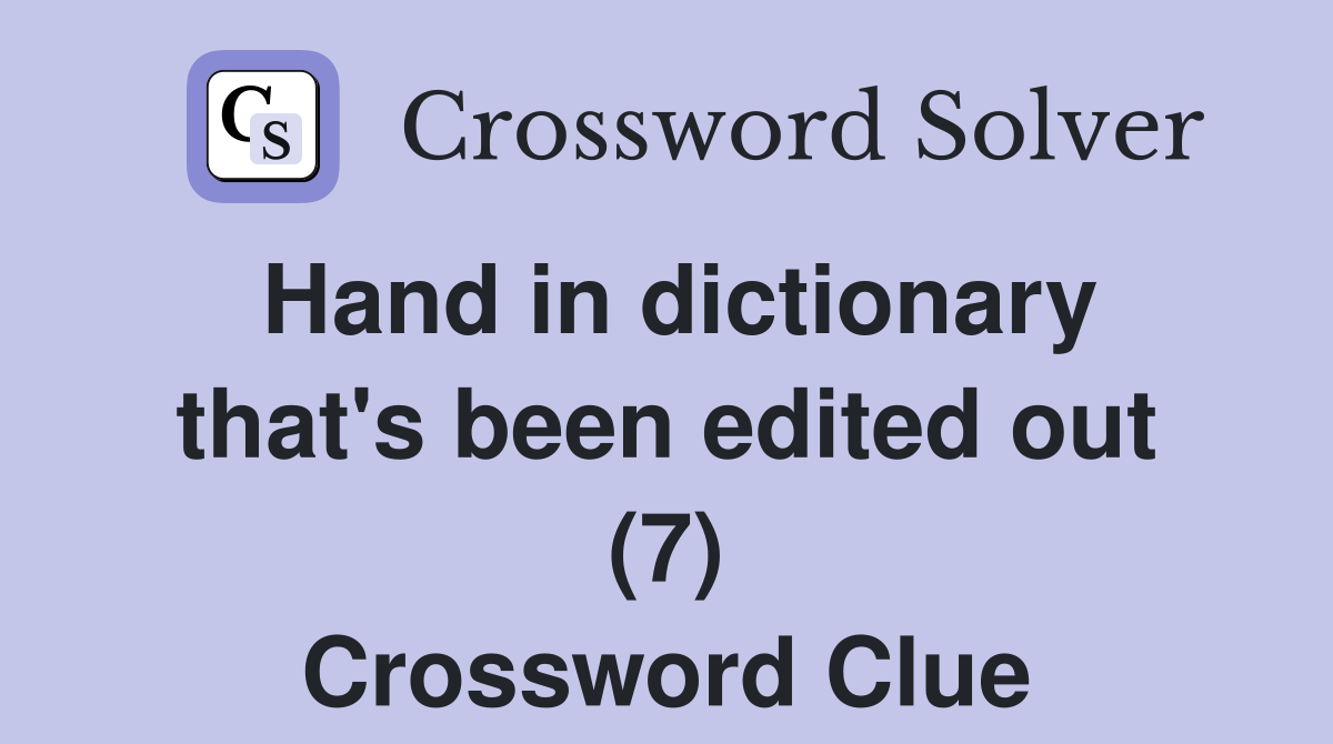 Hand in dictionary that's been edited out (7) Crossword Clue
