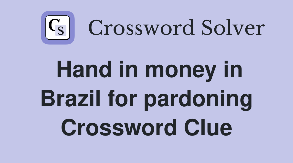 Hand in money in Brazil for pardoning Crossword Clue