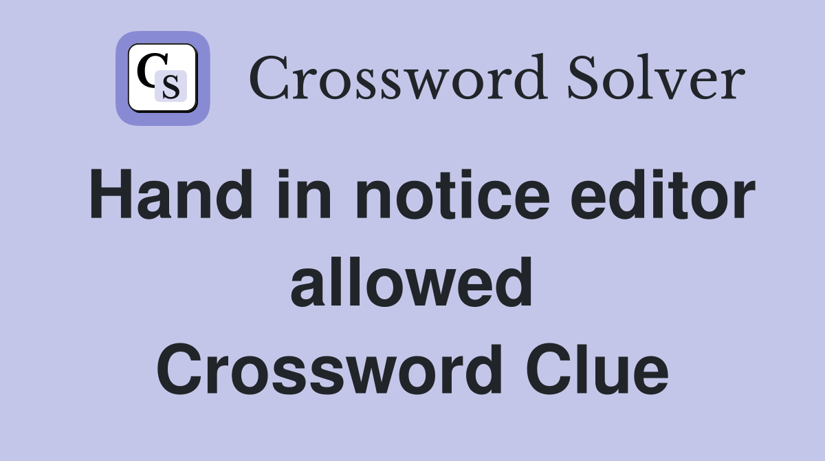 Hand in notice editor allowed Crossword Clue