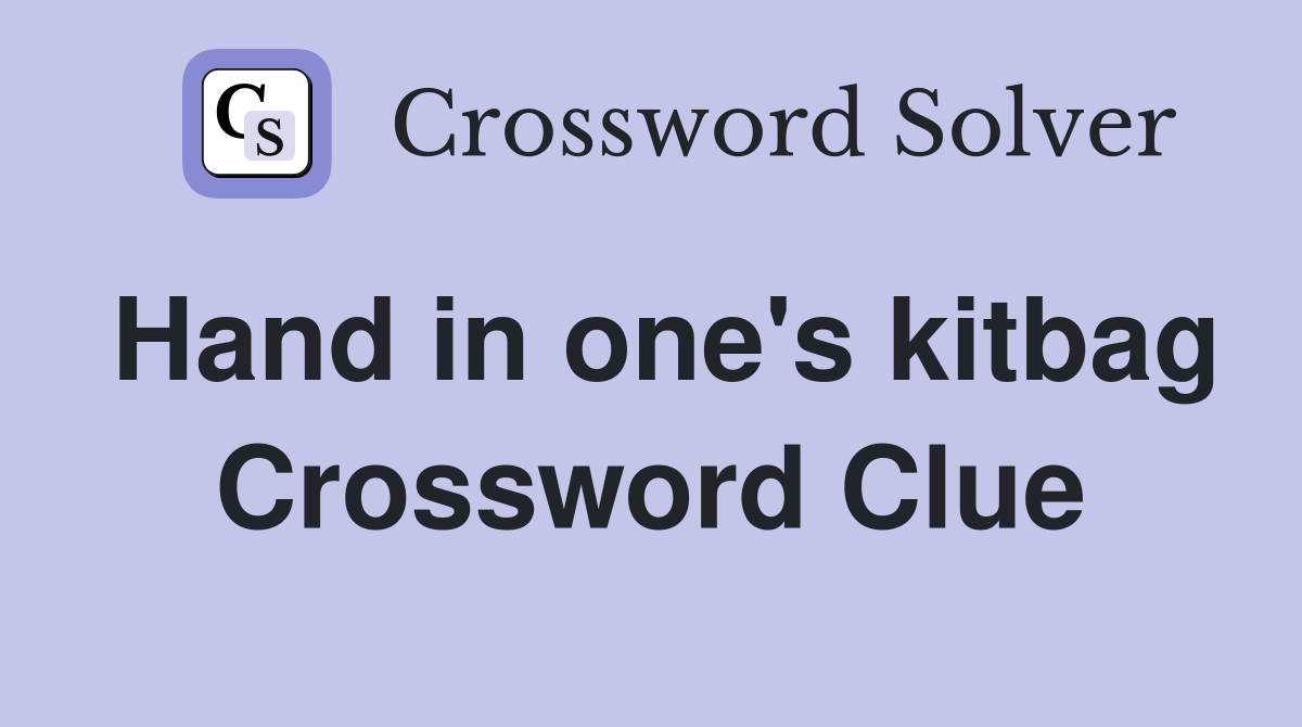 Hand in one's kitbag Crossword Clue