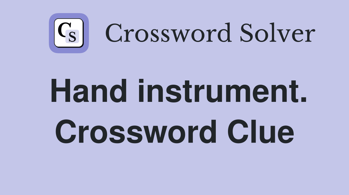 Hand instrument. Crossword Clue