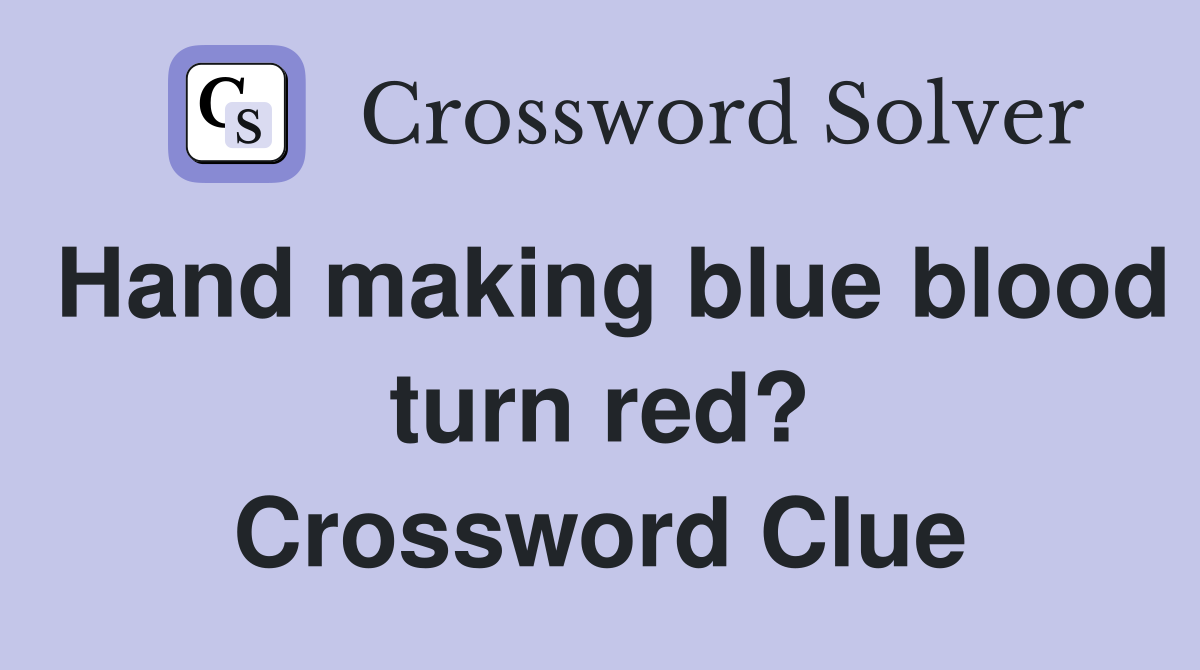 Hand making blue blood turn red? Crossword Clue