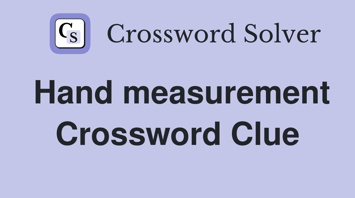 Hand measurement Crossword Clue