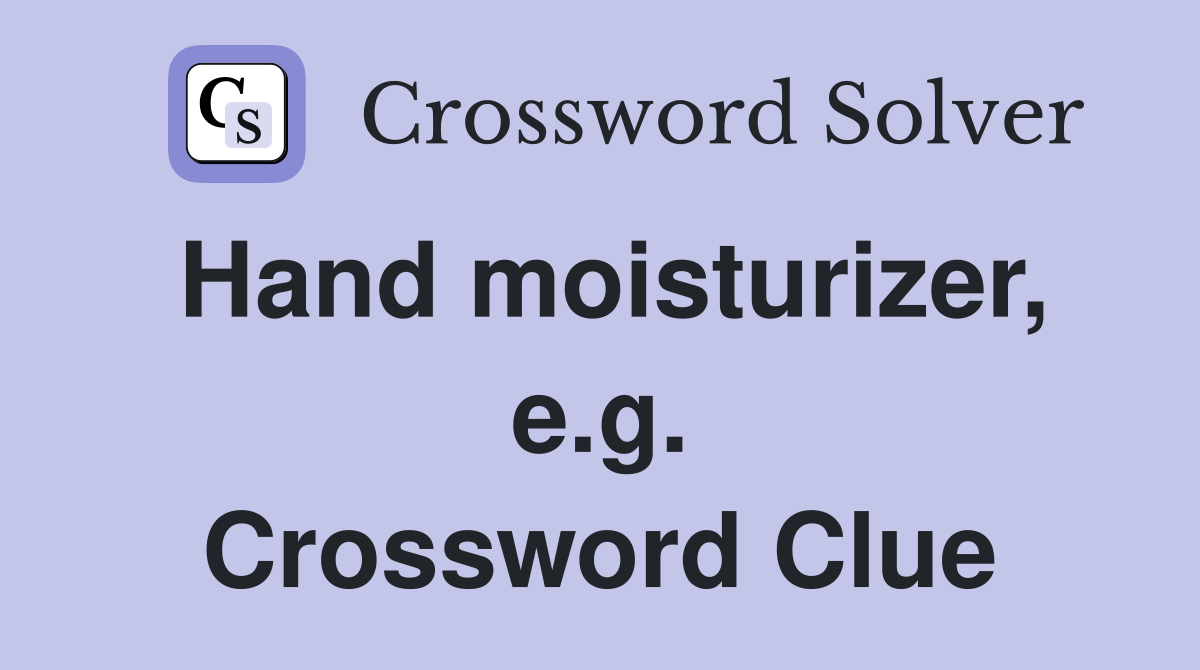 Hand moisturizer, e.g. Crossword Clue
