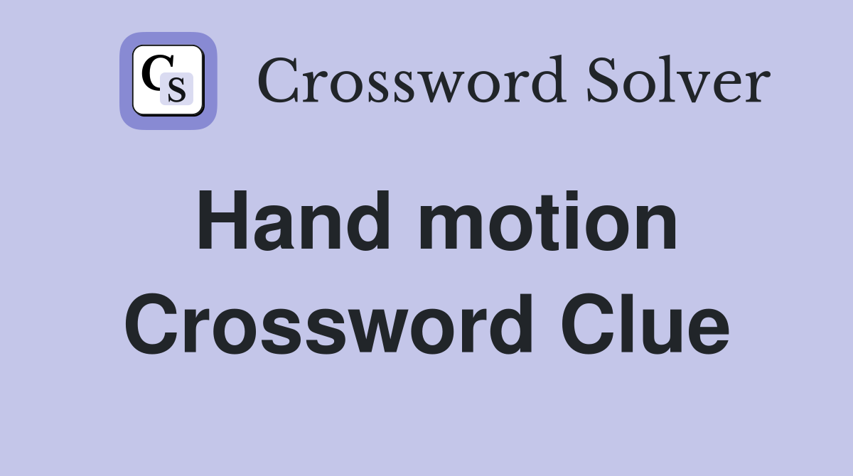 Hand motion Crossword Clue