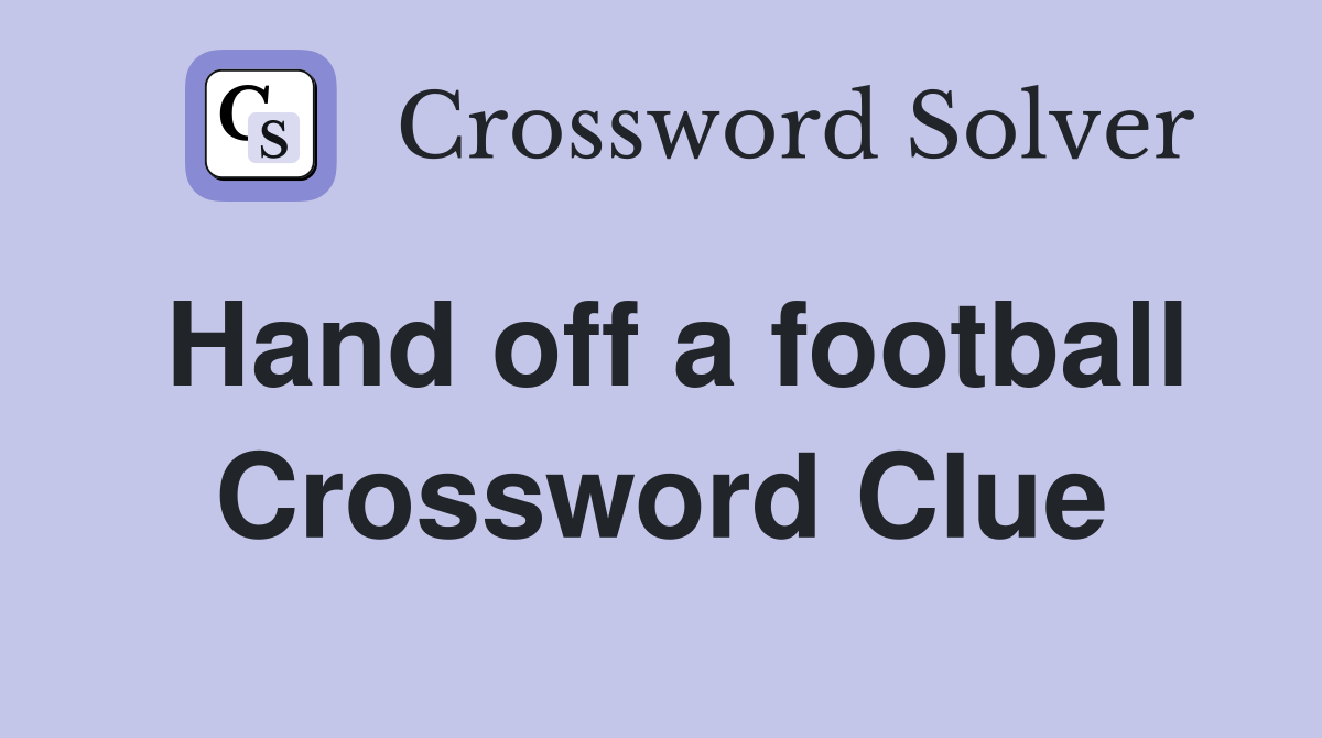 Hand off a football Crossword Clue