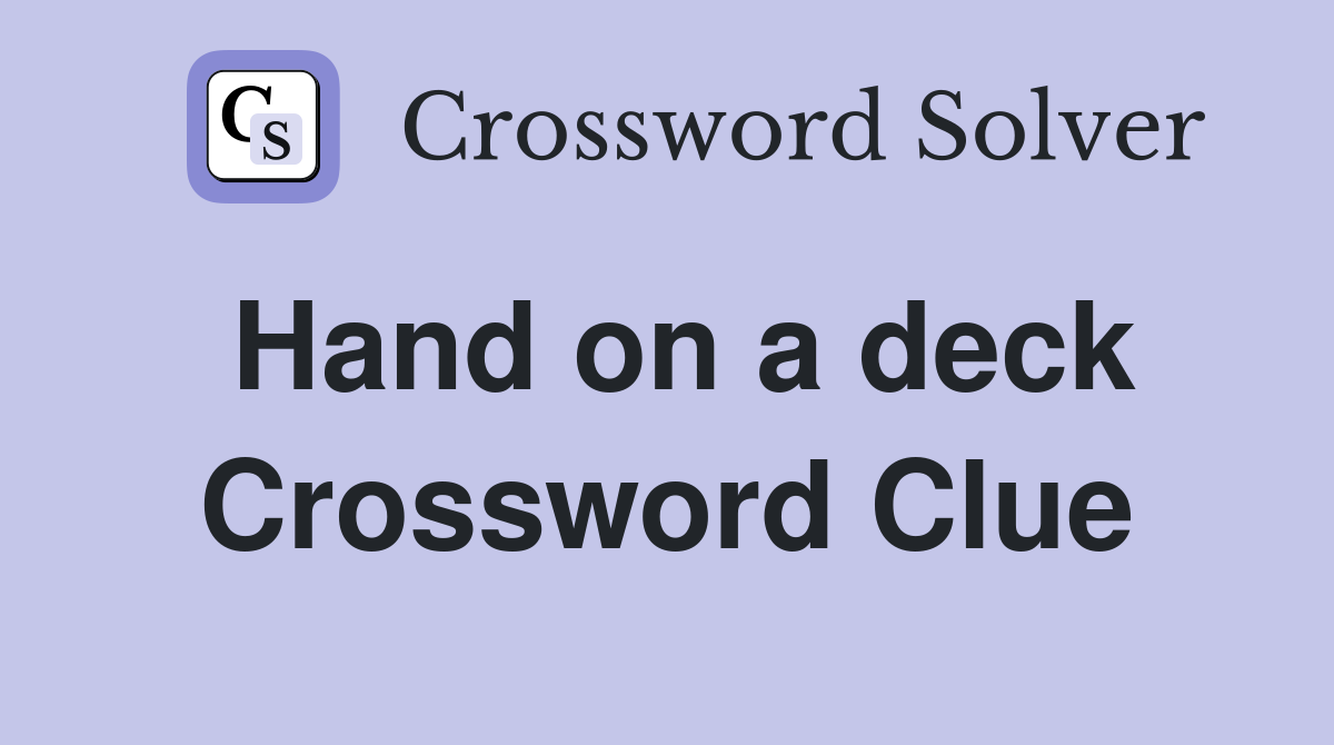 Hand on a deck Crossword Clue