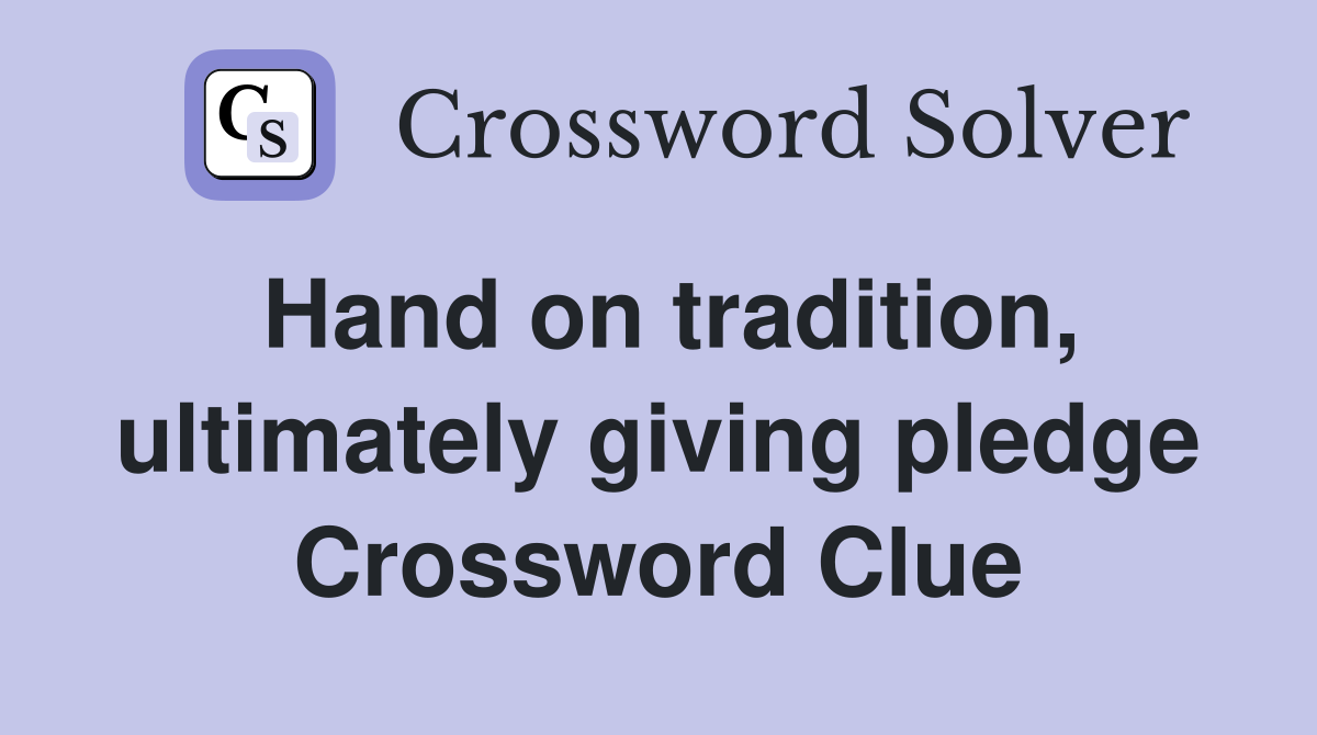 Hand on tradition, ultimately giving pledge Crossword Clue