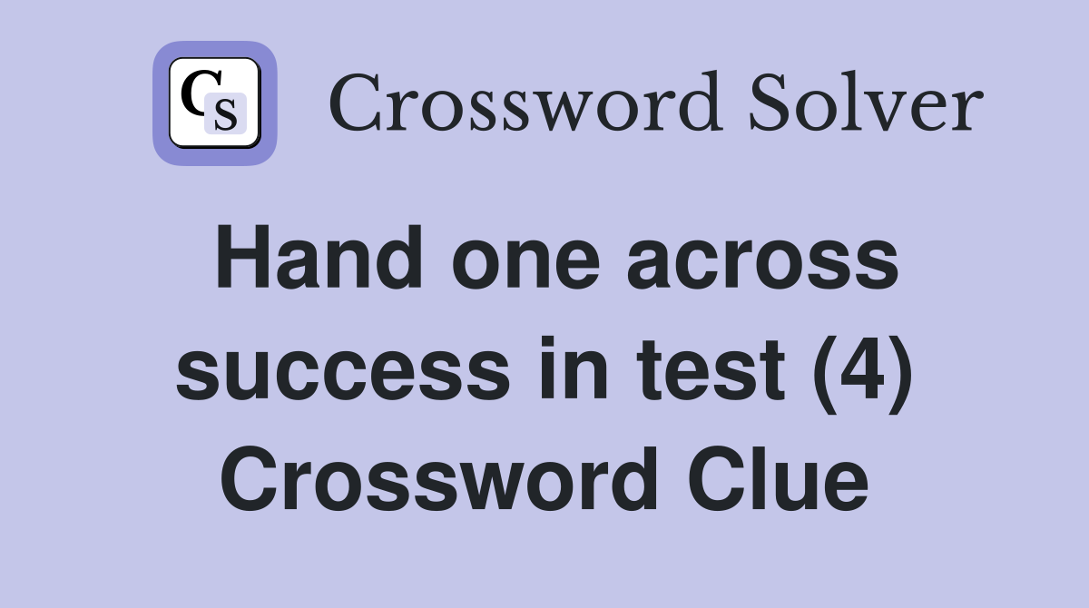 Hand one across success in test (4) Crossword Clue
