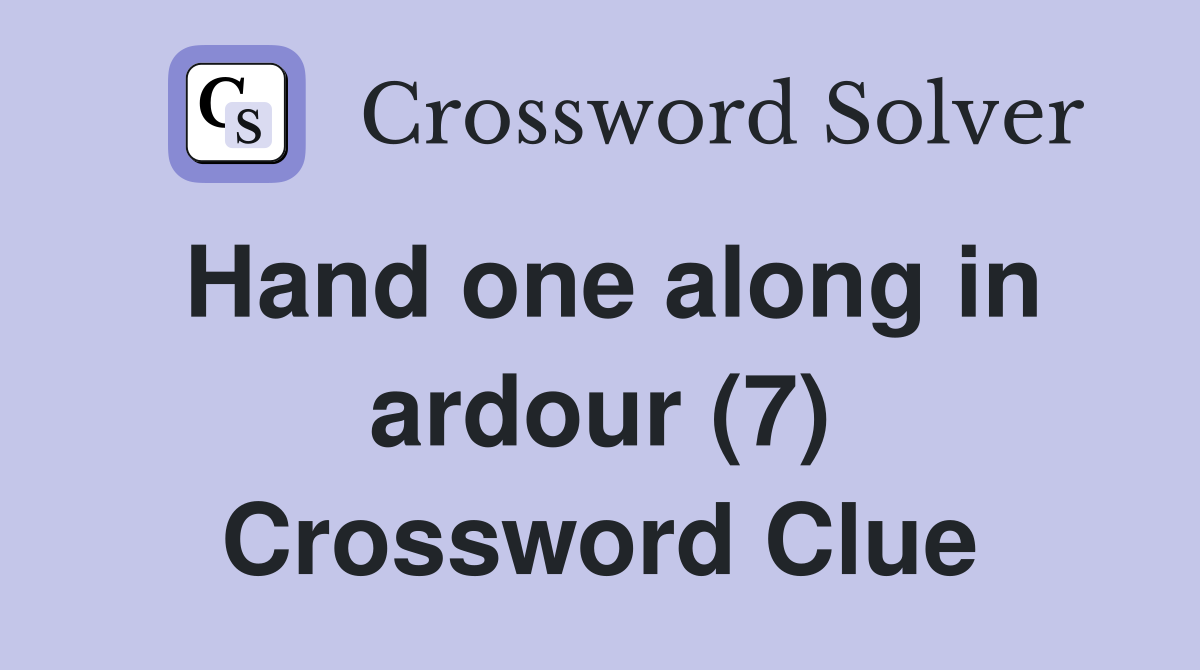 Hand one along in ardour (7) Crossword Clue