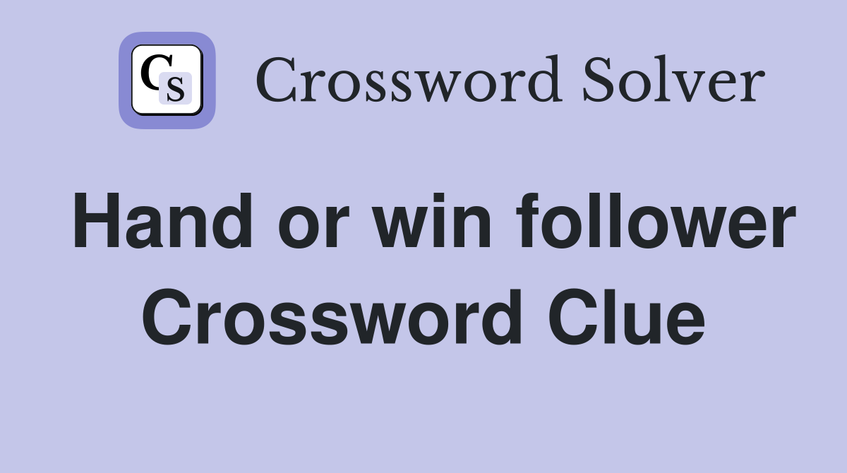Hand or win follower Crossword Clue