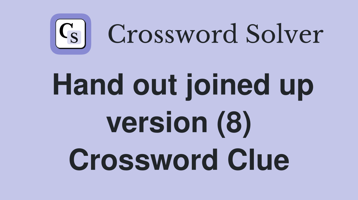 Hand out joined up version (8) Crossword Clue