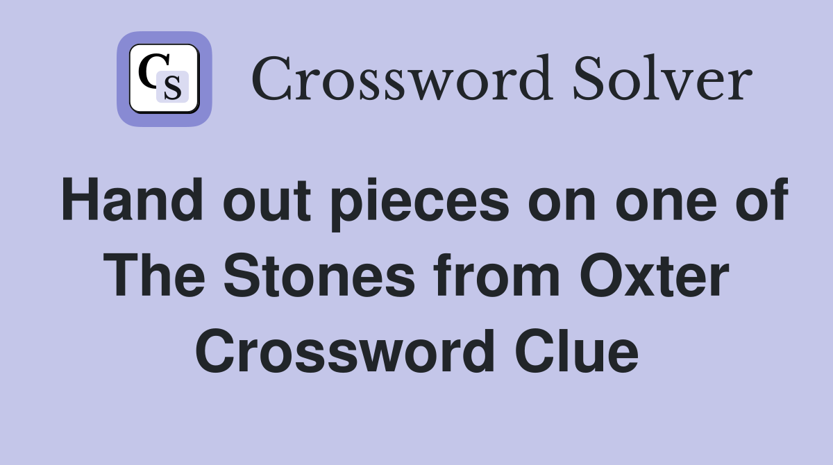 Hand out pieces on one of The Stones from Oxter Crossword Clue