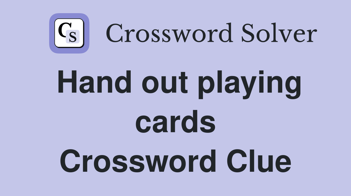 Hand out playing cards Crossword Clue