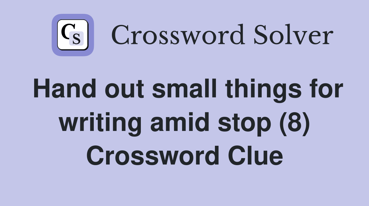Hand out small things for writing amid stop (8) Crossword Clue