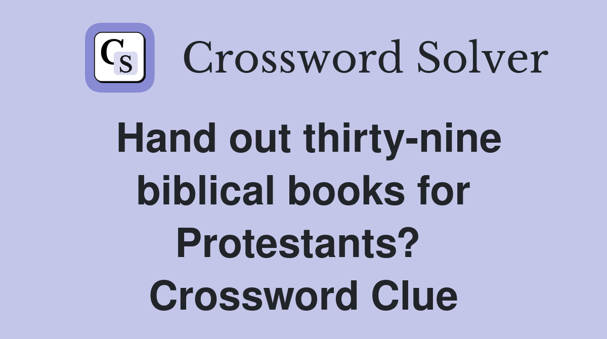 Hand out thirty-nine biblical books for Protestants?  Crossword Clue