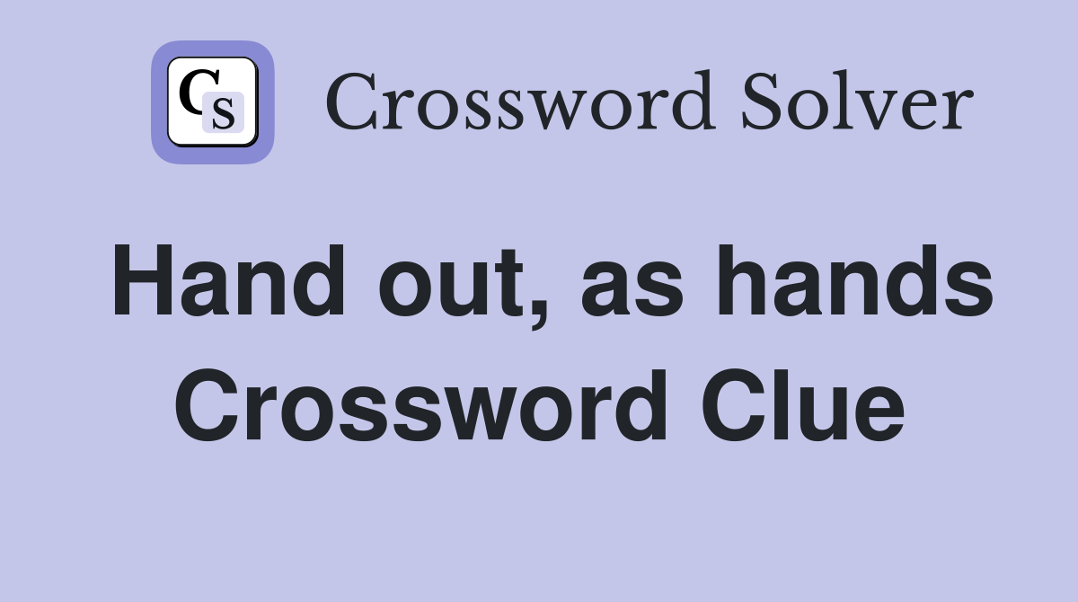 Hand out, as hands Crossword Clue
