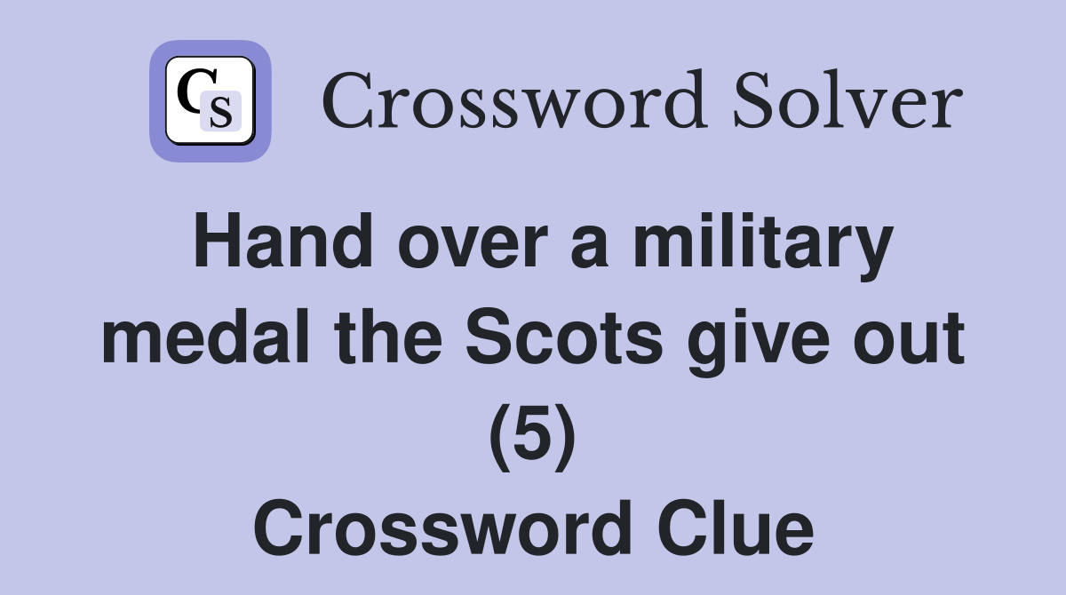 Hand over a military medal the Scots give out (5) Crossword Clue