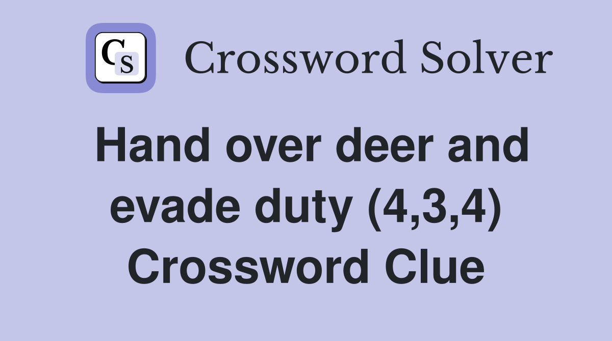 Hand over deer and evade duty (4,3,4) Crossword Clue