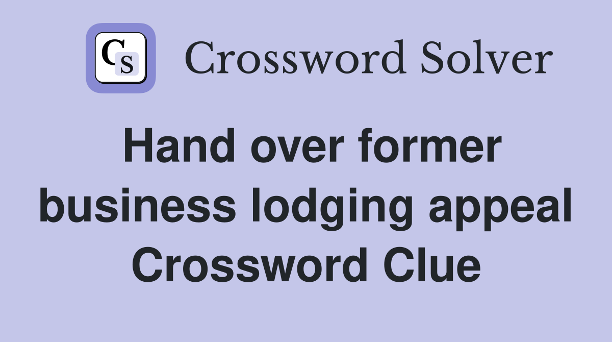 Hand over former business lodging appeal Crossword Clue
