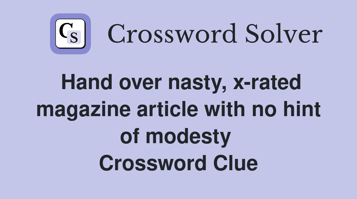 Hand over nasty, x-rated magazine article with no hint of modesty  Crossword Clue