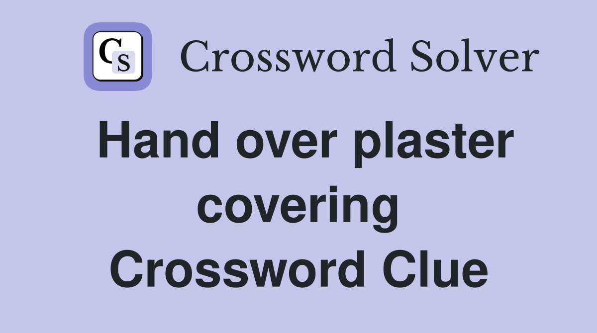 Hand over plaster covering Crossword Clue