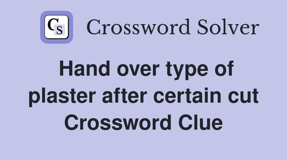 Hand over type of plaster after certain cut Crossword Clue